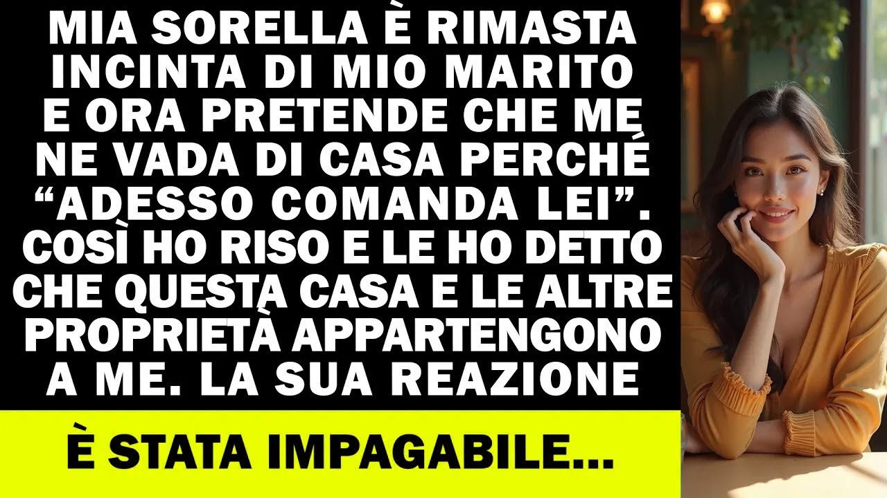 Mia sorella è incinta di mio marito e vuole cacciarmi. Ho riso e detto che la casa è mia…