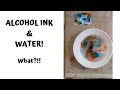 ALCOHOL INKS & WATER?! WHAT!!?? See the results!