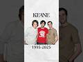 Keane (1995-2025) #keane #nostalgia #80smusic #music #rock #classicrock #thenandnow #evolution