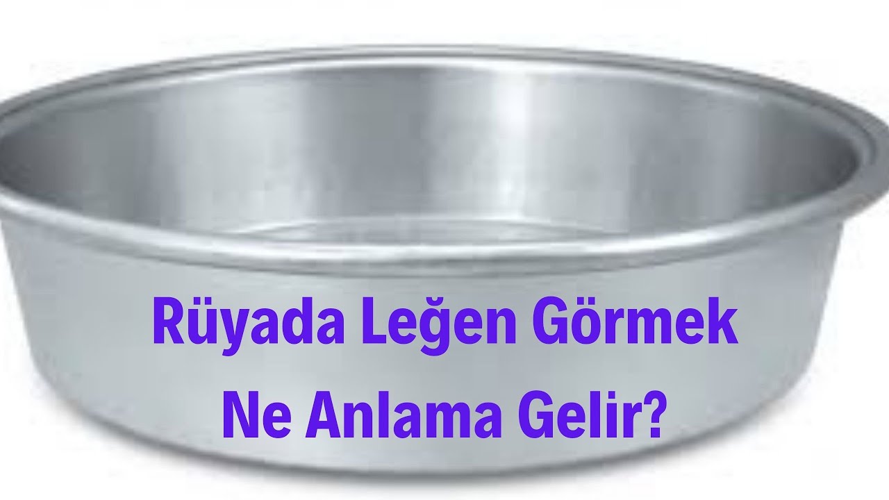 Rüyada Leğen Görmek Ne Anlama Gelir?, Rüyada Leğen Görme - YouTube