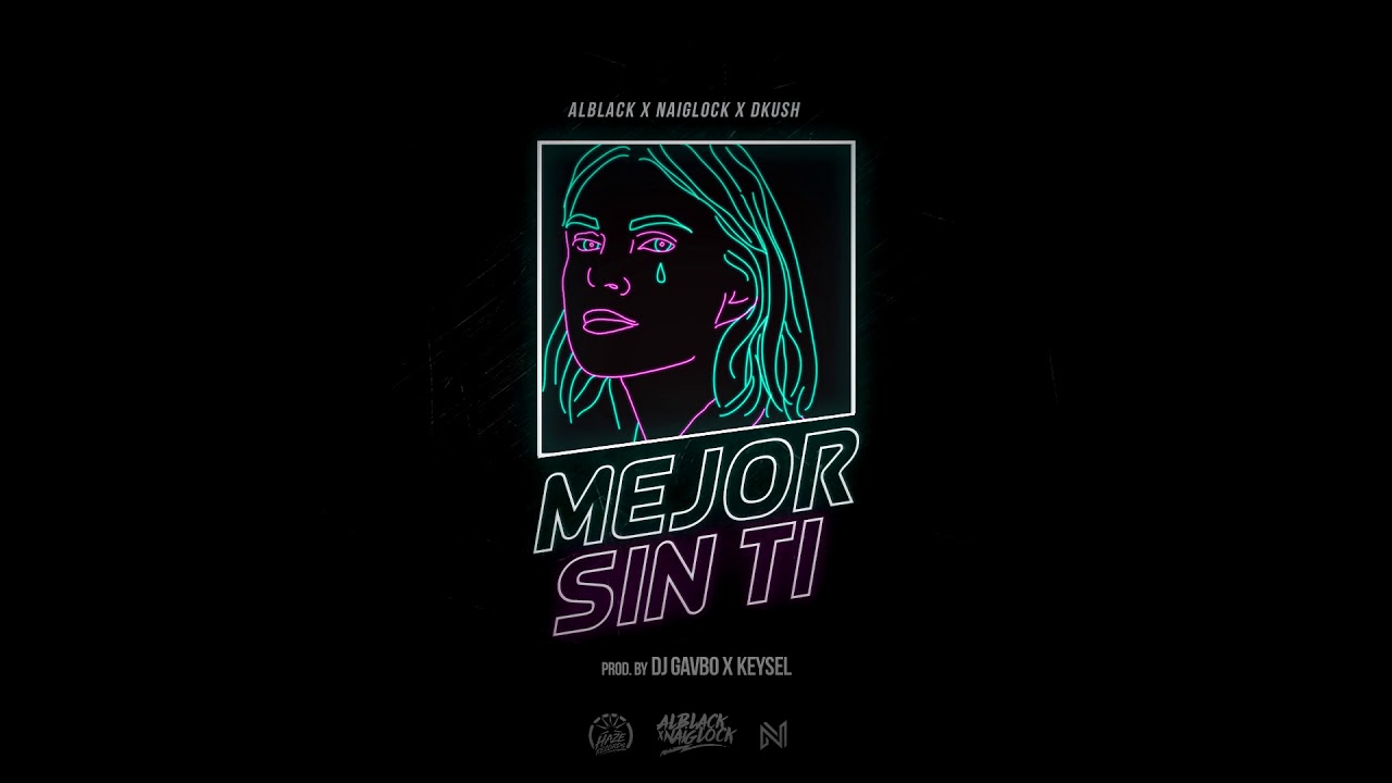 Mejor Sin Ti - Alblack x Naiglock x DKush (Prod. by DJ Gavbo x Keysel)