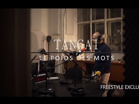 TANGAI LE POIDS DES MOTS FREESTYLE EXCLU 