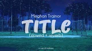 meghan trainor - title (slowed   reverb) (lyrics)