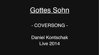 Gottes Sohn - Coversong - Daniel Kontschak - Live -