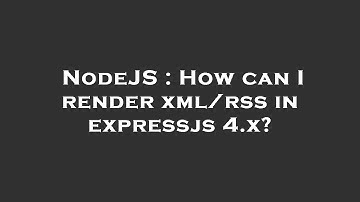 NodeJS : How can I render xml/rss in expressjs 4.x?