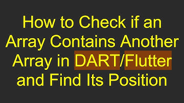 How to Check if an Array Contains Another Array in DART/Flutter and Find Its Position