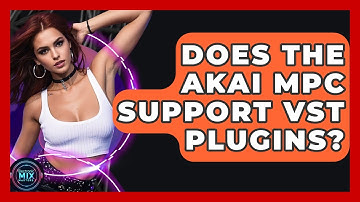 Does The Akai MPC Support VST Plugins? - Electronic Mix Masters