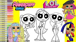 Teenage Powerpuff Girls Makeover As Lol Surprise Omg Dolls Candylicious Angles And Neonlicious