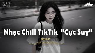 𝐏𝐥𝐚𝐲𝐥𝐢𝐬𝐭 Nhạc Chill TikTok Triệu View - Nhạc Buồn Chill 2026 "Cực Suy", Nhạc Chill Buồn TikTok P5