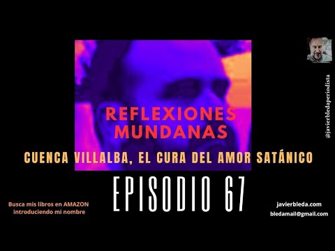 REFLEXIONES MUNDANAS CUENCA VILLALBA, EL CURA DEL AMOR SATÁNICO