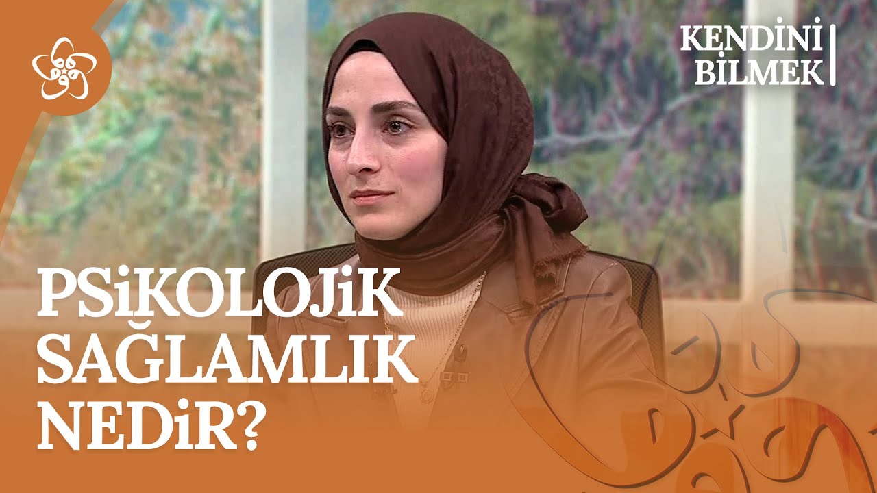 Psikolojik sağlamlık nedir? I Kendini Bilmek