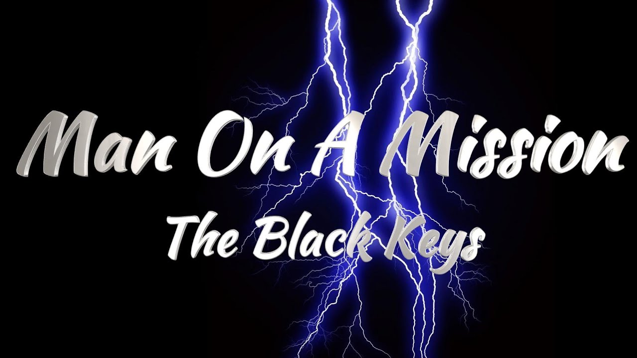 The Black Keys - Man On A Mission (Lyrics)