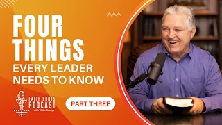 Four Things Every Leader Needs To Know - Part Three - Faith Roots Podcast with Willie George