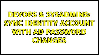 Famous DevOps & SysAdmins: Sync identity account with AD password changes Wealth