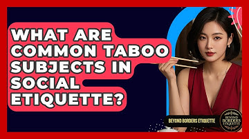 What Are Common Taboo Subjects In Social Etiquette? - Beyond Borders Etiquette