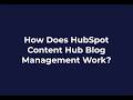 How Does HubSpot Content Hub Blog Management Work?