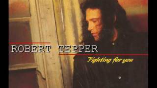 Video thumbnail of "ROBERT TEPPER - FIGHTING FOR YOU"