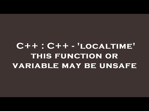 C++ : C++ - 'localtime' this function or variable may be unsafe
