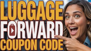 Luggage Forward Promo Code - Coupon Code - Discount Code - Voucher code