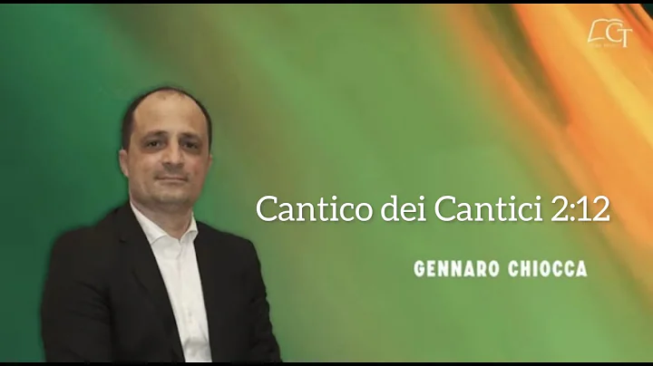 Cantico dei Cantici 2:12  Gennaro Chiocca