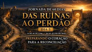 DIA 5 — 14 DE AV DE 5786 — 28 DE JULHO DE 2026 - PREPARANDO O CORAÇÃO PARA A RECONCILIAÇÃO