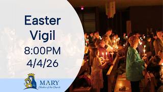 Easter Vigil 8:00 PM Mass | April 4, 2026 | Mary, Mother of the Church