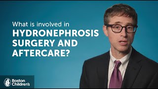 What is involved in hydronephrosis surgery and aftercare? | Boston Children's Hospital