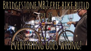 Bridgestone MB2 free bike build pt2! Everything goes wrong!