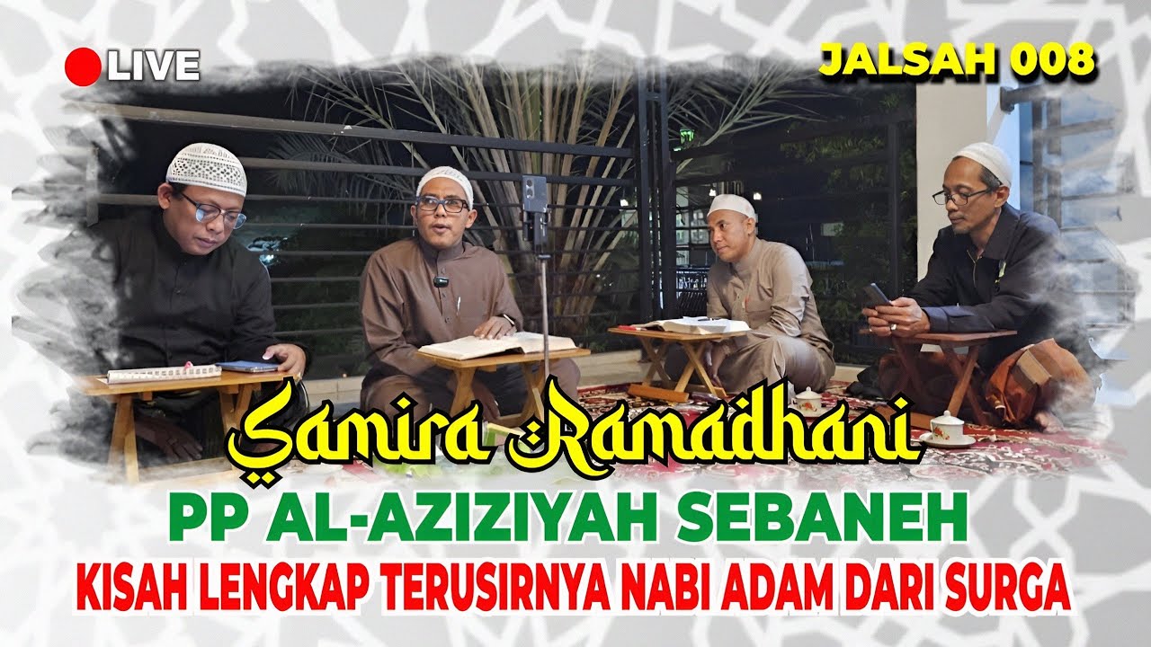 🔴LIVE! SAMIRA RAMADHANI PP AL-AZIZIYAH SEBANEH | KISAH TERUSIRNYA NABI ADAM DARI SURGA JALSAH 008