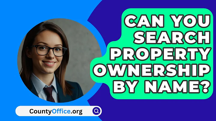 Can You Search Property Ownership By Name? - CountyOffice.org