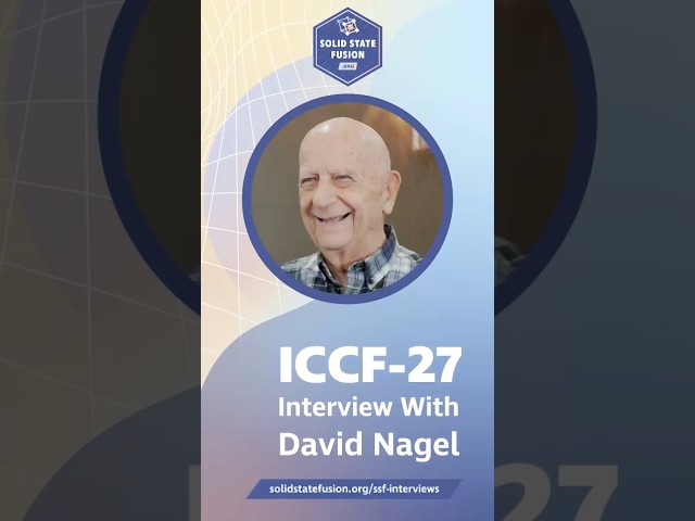 ICCF-27 Interview - David Nagel - The Fun and Future of LENR Fusion