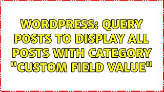 Wordpress: Query Posts to display all posts with category "custom field value" (2 Solutions!!)