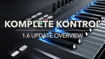 KOMPLETE KONTROL 1.6 Update Overview