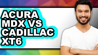 Acura MDX vs Cadillac XT6 - Which is Better?