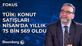 Fokus - TÜİK: Konut Satışları Nisan'da Yıllık 75 Bin 569 Oldu | 17 Mayıs 2024