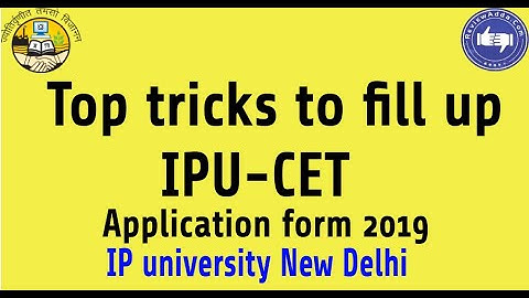 Top 10 Tricks to Fill Up IPU-CET Application Forms 2019 [Verified]