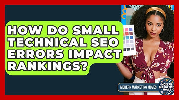 How Do Small Technical SEO Errors Impact Rankings? - Modern Marketing Moves