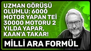 Uzman Görüşü Olumlu 6000 Motor Yapan Tei̇ 30000 Motoru 2 Yilda Yapar, Kaana Takar Mi̇lli̇ Ara Formül