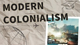 Modern Colonialism or Neocolonialism: Hidden Realities of Modern World