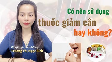 Có nên sử dụng thuốc giảm cân hay không?