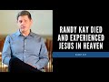 Randy Kay Died and Experienced Jesus in Heaven