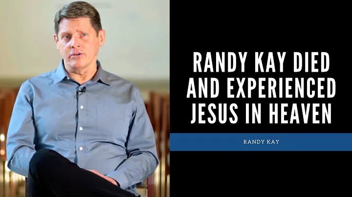 Randy Kay Died and Experienced Jesus in Heaven