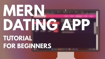 MERN DATING APP TUTORIAL FOR BEGINNERS
