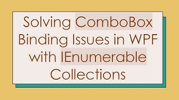 Solving ComboBox Binding Issues in WPF with IEnumerable Collections