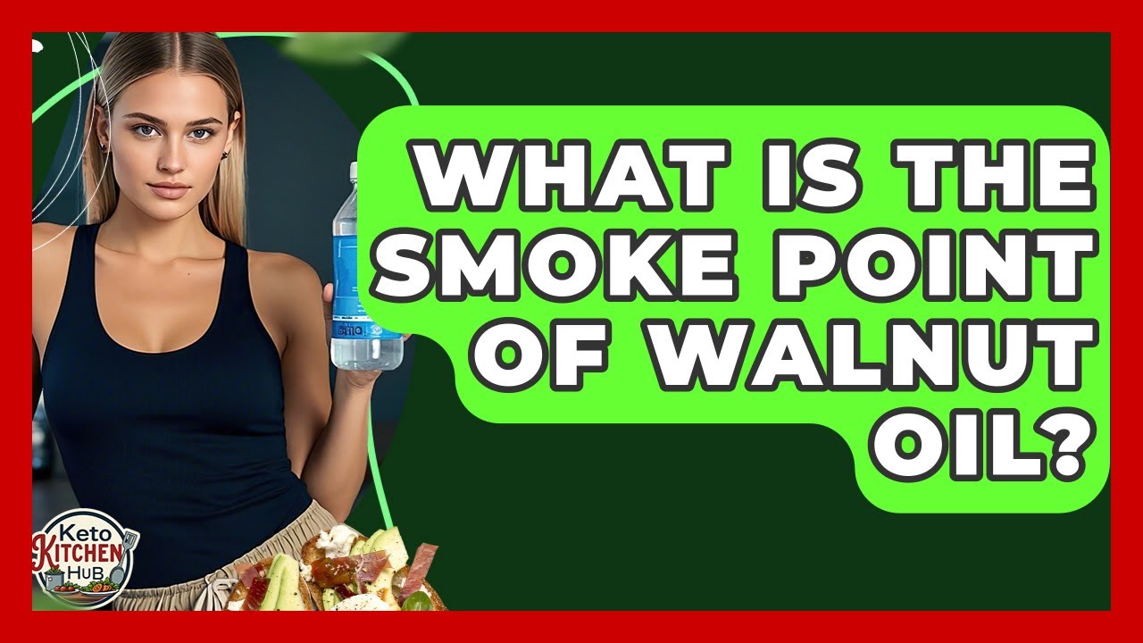What Is The Smoke Point Of Walnut Oil? - Keto Kitchen HQ