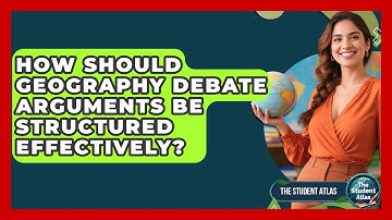 How Should Geography Debate Arguments Be Structured Effectively? - The Student Atlas