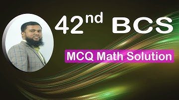 42 Special BCS Math Part Solution  (৪২তম বিসিএস (বিশেষ) গণিত অংশের বিস্তারিত সমাধান)