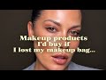 Makeup products I’d buy if I lost my makeup bag …. ????