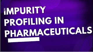 Impurity Profiling in Pharmaceuticals