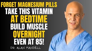 Forget Magnesium Supplements! Take These 2 Vitamins at Night to Rebuild Muscle Overnight | Dr Mandel